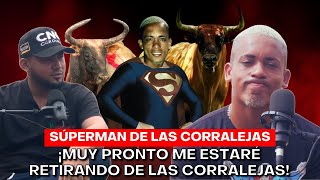 EL SUPER MAN DE LAS CORRALEJAS SE DESHAOGA Y NOS CUENTA QUE VA A PASAR CON SU FUTURO