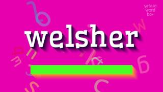 ವೆಲ್ಷರ್ ಎಂದು ಹೇಳುವುದು ಹೇಗೆ? (HOW TO SAY WELSHER?)