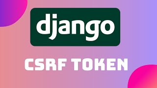 What Is CSRF Token In Django and Why Is It Used?