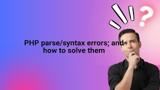 PHP parse/syntax errors; and how to solve them