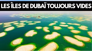 Voici pourquoi les îles artificielles de Dubaï sont toujours vides !