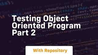 Testing object oriented program part 2