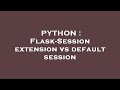 PYTHON : Flask-Session extension vs default session