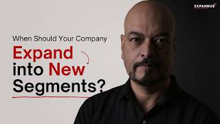 When Should Your Company Expand into New Segments