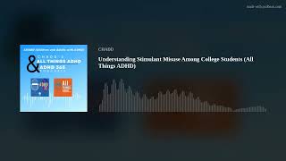 Understanding Stimulant Misuse Among College Students (All Things ADHD)