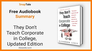 They Don't Teach Corporate in College, Updated Edition by Alexandra Levit: 8 Minute Summary