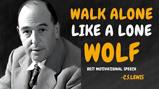 WALK ALONE LIKE A LONE WOLF. - C.S. Lewis Motivation