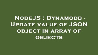 NodeJS : Dynamodb - Update value of JSON object in array of objects