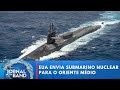 Estados Unidos envia submarino nuclear para o Oriente Médio | Jornal da Band