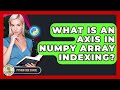 What Is An Axis In NumPy Array Indexing? - Python Code School
