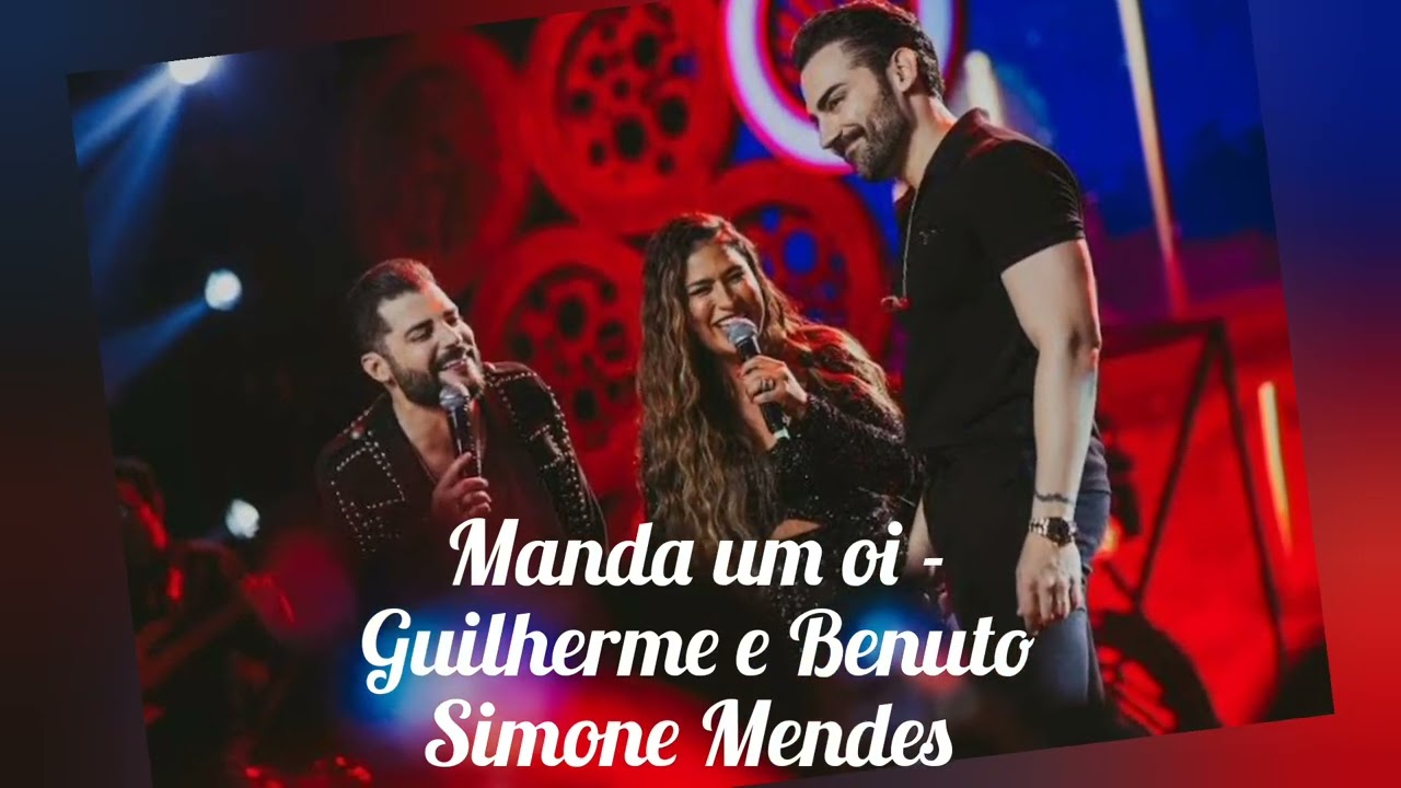 MANDA UM OI - GUILHERME & BENUTO Ft. Simone Mendes - YouTube