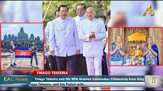 Thiago Teixeira and His Wife Granted Cambodian Citizenship from King