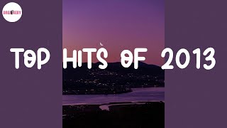 Top hits of 2013 ⏳ Songs that bring you back to 2013