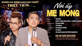 NƠI ẤY MẸ MONG, Rơi Nước Mắt Khi Nghe 2 AE song ca, Eric Toàn Nguyễn, Chiến Thắng, Randy, Khánh Toàn