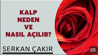 Serkan Çakır - Kalp Neden ve Nasıl Açılır?