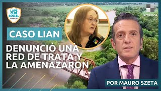 CASO LIAN: SOSPECHAS DE RED DE TRATA Y AMENAZAS | El informe exclusivo de Mauro Szeta