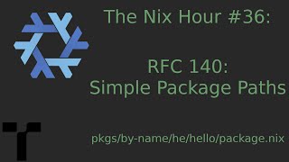 The Nix Hour #36 [RFC 140: Simple Package Paths]