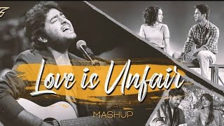 Love Is Unfair Mashup | Jay Guldekar | Arijit Singh | Phir Na Aisi Raat | Khairiyat | Aaj Bhi