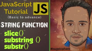 09 | Javascript string function | slice(), substring (), substr()| #bugstophere| By Akhilesh