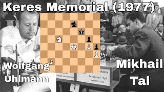 Keres Memorial (1977). Mikhail Tal vs Wolfgang Uhlmann.