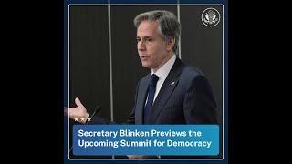 Secretary Blinken Previews the Upcoming Summit for Democracy