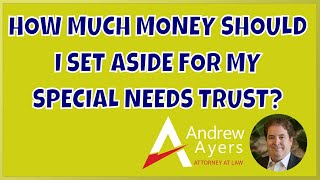 How Much Money Should I Set Aside for My Special Needs Trust?