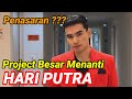 PROJECT BESAR MENANTI HARI PUTRA ! PENASARAN ???