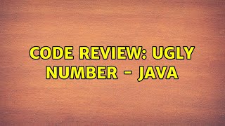 Code Review: Ugly Number - Java (2 Solutions!!)
