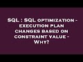 SQL : SQL optimization - execution plan changes based on constraint value - Why?