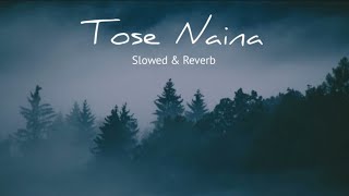 Tose Naina Arijit Singh | Slowed and Reverb Song Lofi |