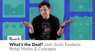 What's the Deal? Josh Scott Explains Pedal Myths & Concepts