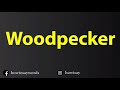 How To Pronounce Woodpecker