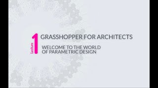 Grasshopper Lecture 1: Grasshopper basics, Interface, first codes