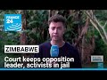 Zimbabwe court keeps opposition leader, activists in jail • FRANCE 24 English