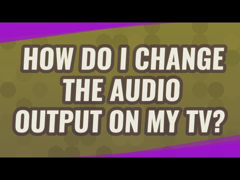 How do I change the audio output on my TV?