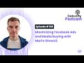 Maximizing Facebook Ads and Media Buying with Marin Ištvanić