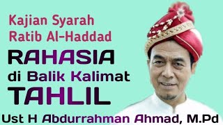 Rahasia di Balik Kalimat Tahlil | Syarah Ratib Al-Haddad | Ust H Abdurrahman Ahmad, M.Pd