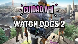 Cuidao Ahí... Watch Dogs 2