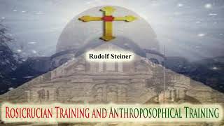 Rosicrucian Training and Anthroposophical Training By Rudolf Steiner