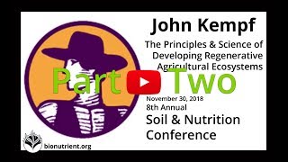 John Kempf: Developing Regenerative Agriculture Ecosystems, part 2 | SNC 2018 Pre-conference