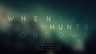 Sam Tinnesz - When the Truth Hunts You Down [Official Audio]