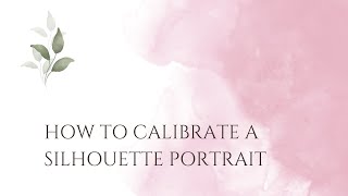 How to Calibrate a Silhouette Portrait // Tutorial