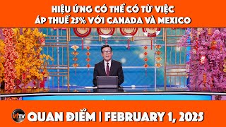 Quan Điểm | Hiệu ứng có thể có từ việc áp thuế 25% với Canada và Mexico | February 1, 2025