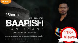 #shorts Baarish Ban Jaana | Cover By Krishna'K | Payal Dev, Stebin Ben , Hina Khan, #shortsVideo