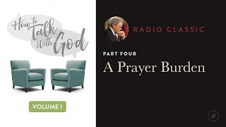 A Prayer Burden – Radio Classic – Dr. Charles Stanley – How To Talk To God Vol 1 Pt 4