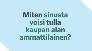 Monipuolisten mahdollisuuksien kauppa – miten sinusta voi tulla kaupan alan ammattilainen?