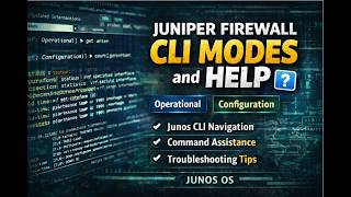 Juniper Firewall CLI Modes and HELP