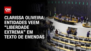 Clarissa Oliveira: Entidades veem “liberdade extrema” em texto de emendas | LIVE CNN