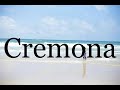 How To Pronounce Cremona🌈🌈🌈🌈🌈🌈Pronunciation Of Cremona