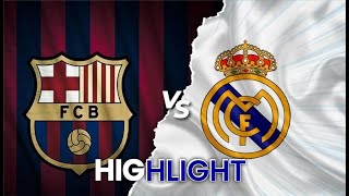 HIGHLIGHT Barcelona Vs Real Madrid 3-0